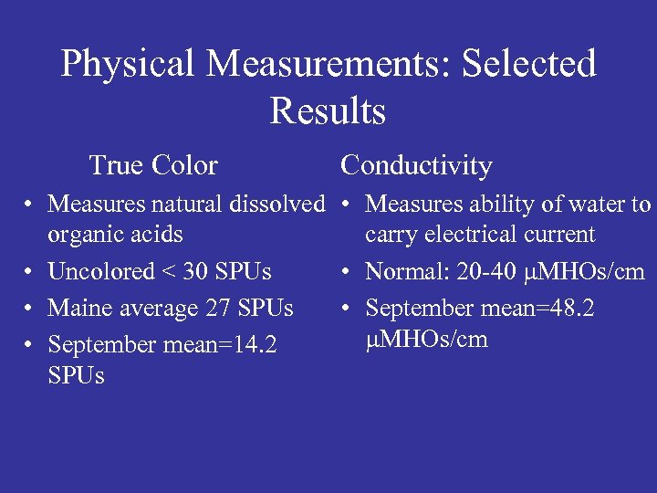 Physical Measurements: Selected Results True Color Conductivity • Measures natural dissolved • Measures ability