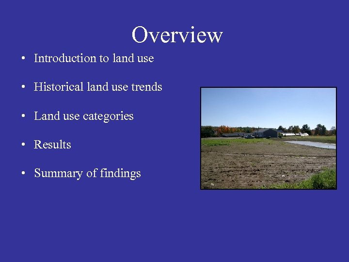 Overview • Introduction to land use • Historical land use trends • Land use