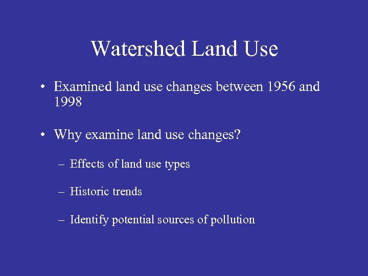 Watershed Land Use • Examined land use changes between 1956 and 1998 • Why