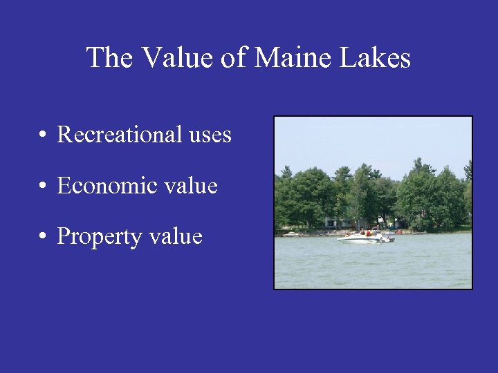 The Value of Maine Lakes • Recreational uses • Economic value • Property value