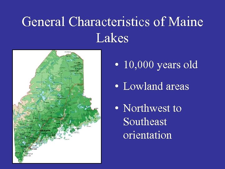 General Characteristics of Maine Lakes • 10, 000 years old • Lowland areas •