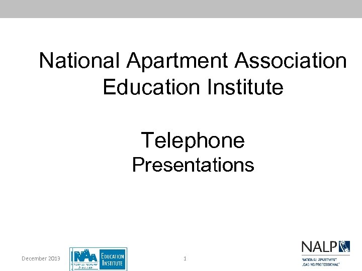 National Apartment Association Education Institute Telephone Presentations December 2013 1 
