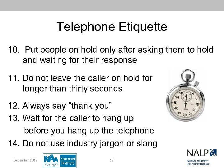 Telephone Etiquette 10. Put people on hold only after asking them to hold and
