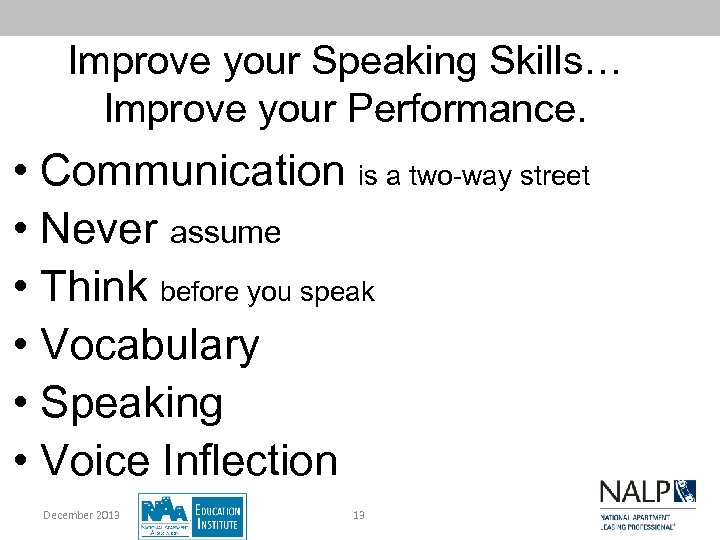 Improve your Speaking Skills… Improve your Performance. • Communication is a two-way street •