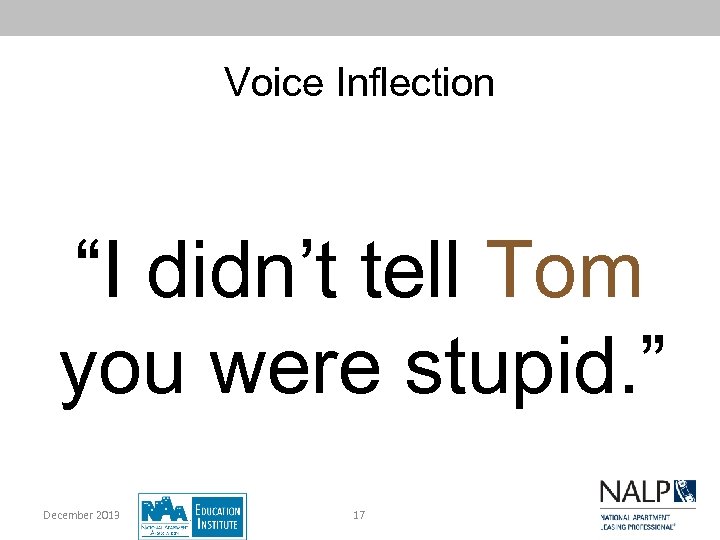 Voice Inflection “I didn’t tell Tom you were stupid. ” December 2013 17 