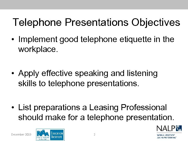 Telephone Presentations Objectives • Implement good telephone etiquette in the workplace. • Apply effective