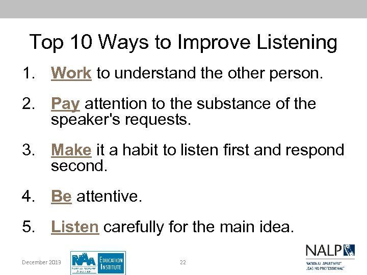 Top 10 Ways to Improve Listening 1. Work to understand the other person. 2.