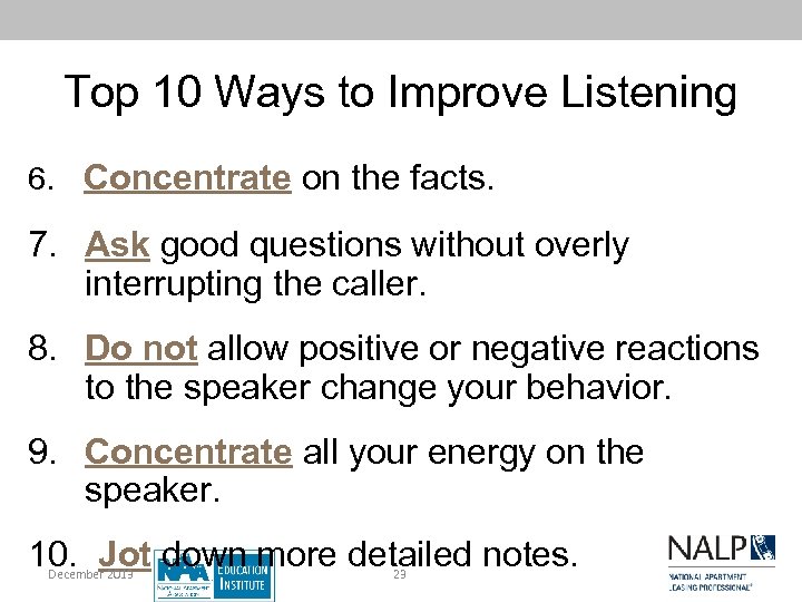 Top 10 Ways to Improve Listening 6. Concentrate on the facts. 7. Ask good