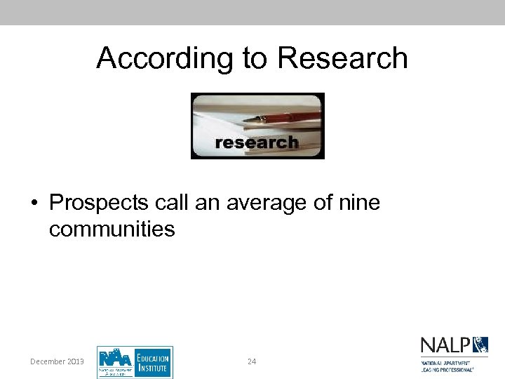 According to Research • Prospects call an average of nine communities December 2013 24