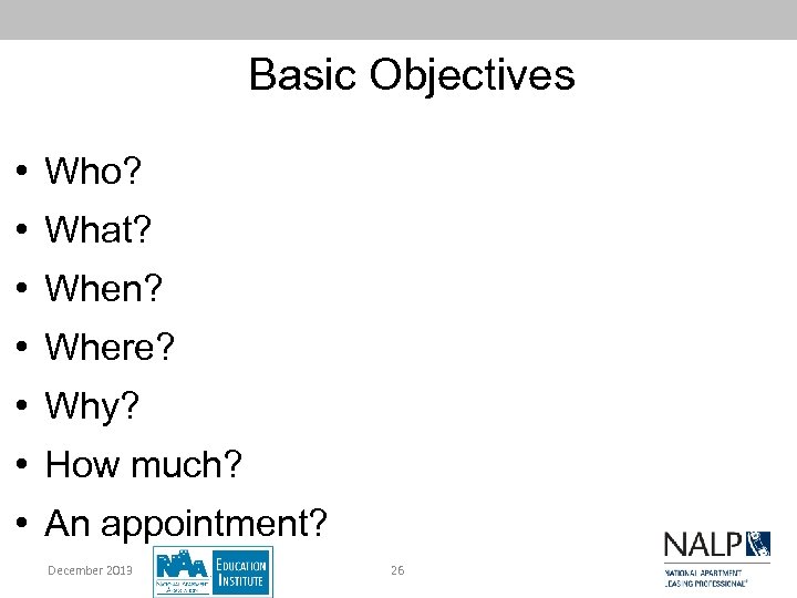 Basic Objectives • Who? • What? • When? • Where? • Why? • How