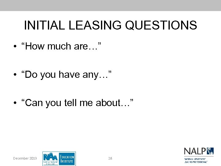 INITIAL LEASING QUESTIONS • “How much are…” • “Do you have any…” • “Can