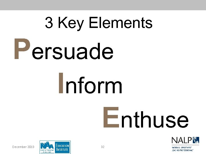 3 Key Elements Persuade Inform Enthuse December 2013 32 