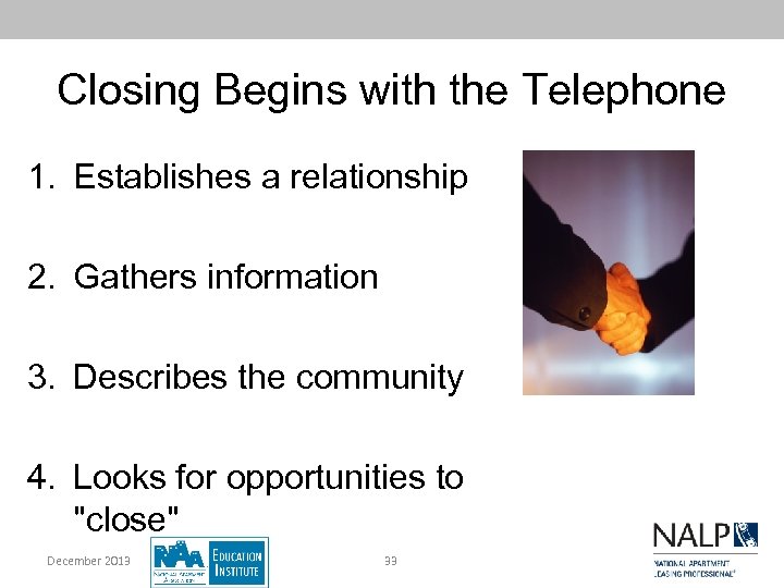 Closing Begins with the Telephone 1. Establishes a relationship 2. Gathers information 3. Describes