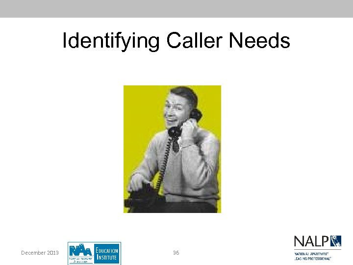 Identifying Caller Needs December 2013 36 