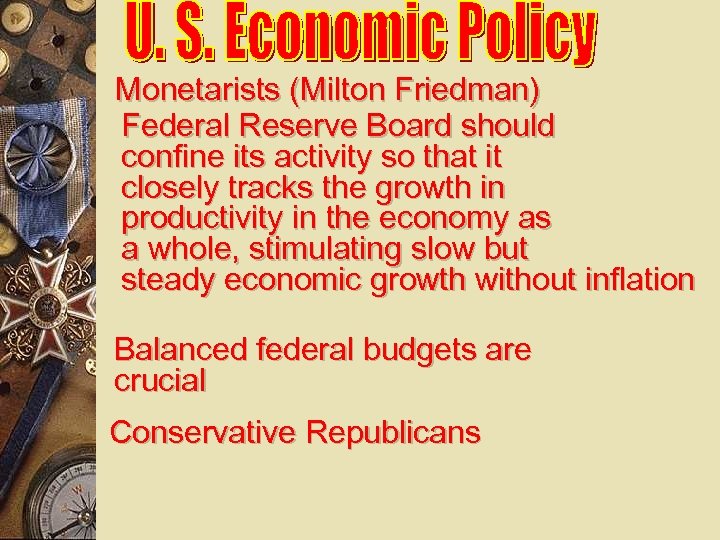 Monetarists (Milton Friedman) Federal Reserve Board should confine its activity so that it closely