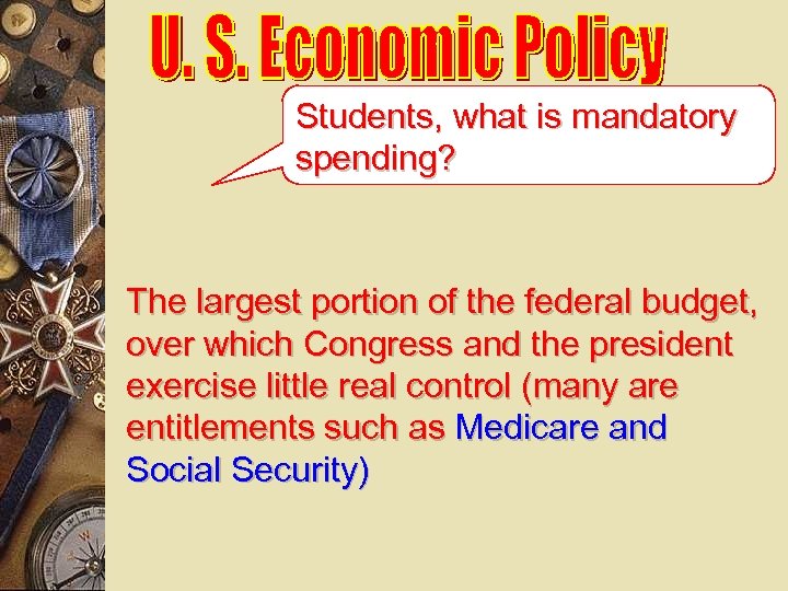 Students, what is mandatory spending? The largest portion of the federal budget, over which