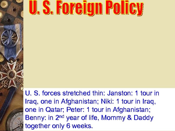 U. S. forces stretched thin: Janston: 1 tour in Iraq, one in Afghanistan; Niki: