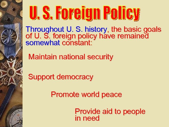 Throughout U. S. history, the basic goals of U. S. foreign policy have remained