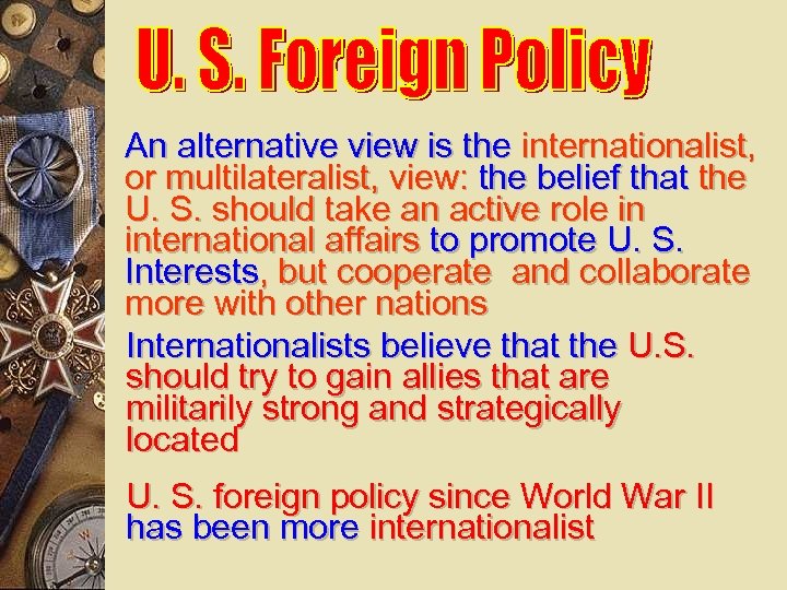 An alternative view is the internationalist, or multilateralist, view: the belief that the U.