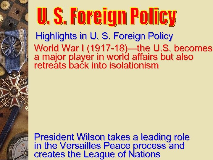 Highlights in U. S. Foreign Policy World War I (1917 -18)—the U. S. becomes