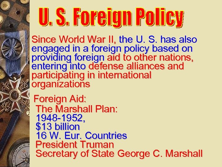 Since World War II, the U. S. has also engaged in a foreign policy