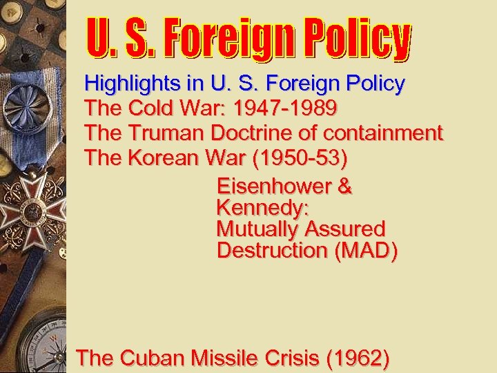 Highlights in U. S. Foreign Policy The Cold War: 1947 -1989 The Truman Doctrine