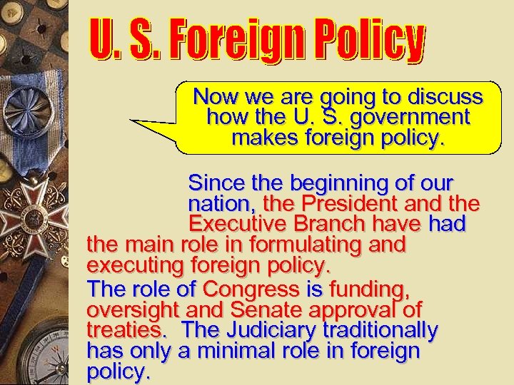 Now we are going to discuss how the U. S. government makes foreign policy.