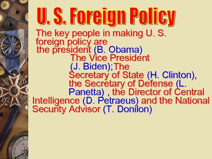 The key people in making U. S. foreign policy are the president (B. Obama)