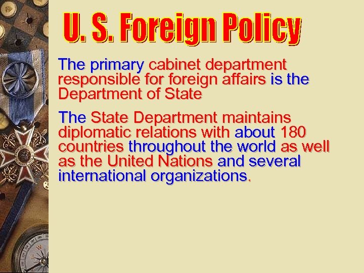 The primary cabinet department responsible foreign affairs is the Department of State The State