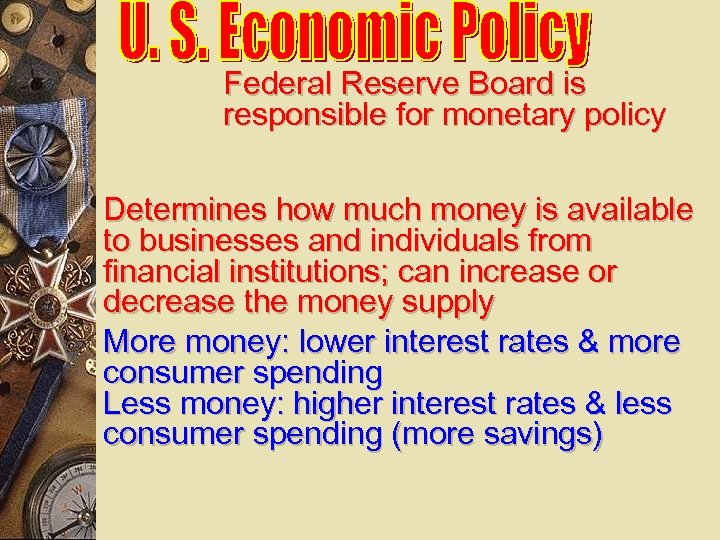 Federal Reserve Board is responsible for monetary policy Determines how much money is available