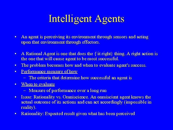 Intelligent Agents • An agent is perceiving its environment through sensors and acting upon