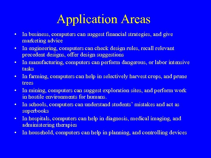 Application Areas • In business, computers can suggest financial strategies, and give marketing advice