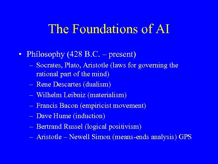 The Foundations of AI • Philosophy (428 B. C. – present) – Socrates, Plato,