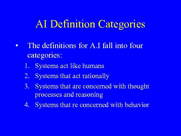 AI Definition Categories • The definitions for A. I fall into four categories: 1.