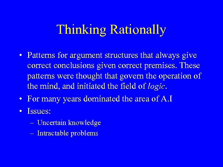 Thinking Rationally • Patterns for argument structures that always give correct conclusions given correct