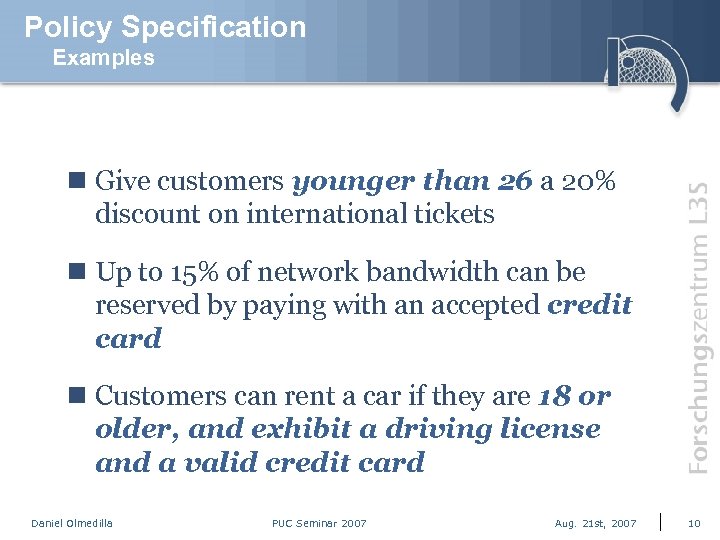 Policy Specification Examples n Give customers younger than 26 a 20% discount on international