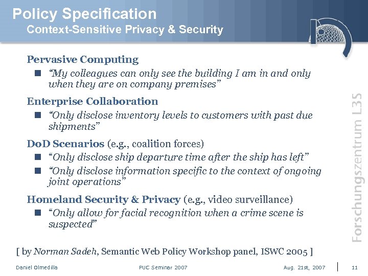 Policy Specification Context-Sensitive Privacy & Security Pervasive Computing n “My colleagues can only see