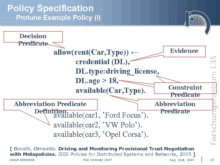 Policy Specification Protune Example Policy (I) Decision Predicate allow(rent(Car, Type)) ← credential (DL), DL.