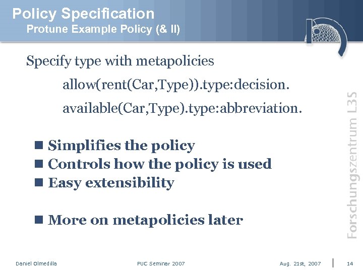 Policy Specification Protune Example Policy (& II) Specify type with metapolicies allow(rent(Car, Type)). type: