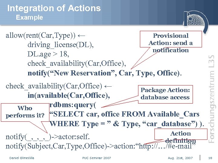 Integration of Actions Example allow(rent(Car, Type)) ← Provisional Action: send a driving_license(DL), notification DL.
