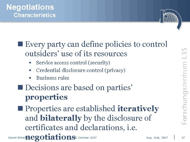 Negotiations Characteristics n Every party can define policies to control outsiders’ use of its