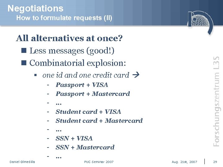 Negotiations How to formulate requests (II) All alternatives at once? n Less messages (good!)