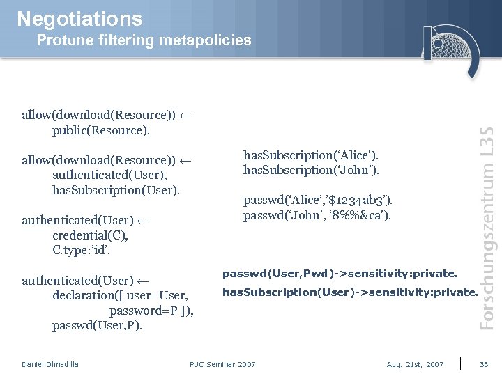 Negotiations Protune filtering metapolicies allow(download(Resource)) ← public(Resource). allow(download(Resource)) ← authenticated(User), has. Subscription(User). authenticated(User) ←