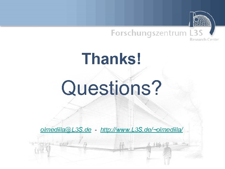 Thanks! Questions? olmedilla@L 3 S. de - http: //www. L 3 S. de/~olmedilla/ 