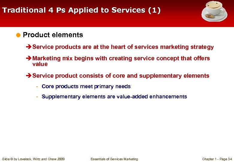 Traditional 4 Ps Applied to Services (1) = Product elements è Service products are