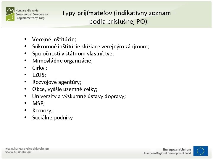 Typy prijímateľov (indikatívny zoznam – podľa príslušnej PO): • • • Verejné inštitúcie; Súkromné