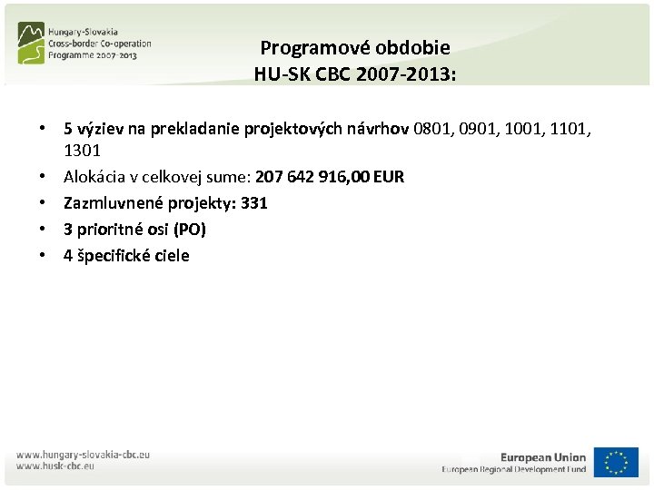 Programové obdobie HU-SK CBC 2007 -2013: • 5 výziev na prekladanie projektových návrhov 0801,