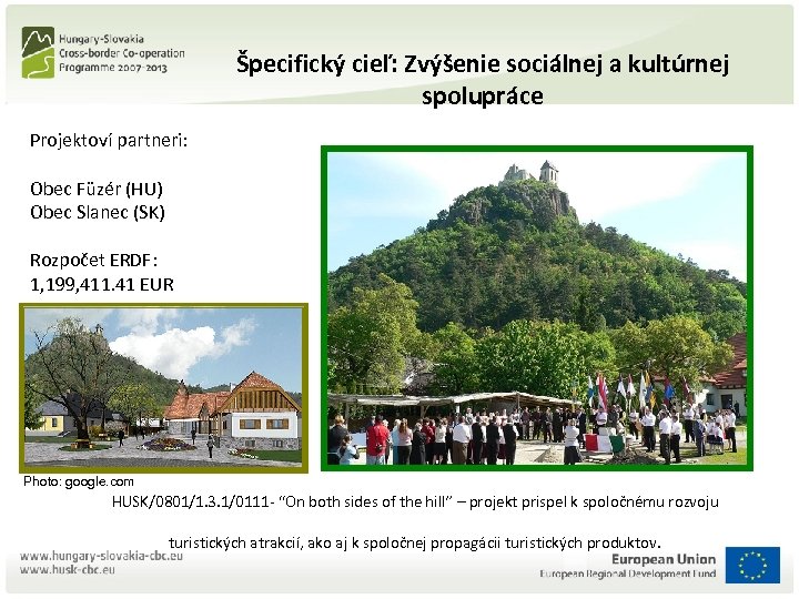 Špecifický cieľ: Zvýšenie sociálnej a kultúrnej spolupráce Projektoví partneri: Obec Füzér (HU) Obec Slanec