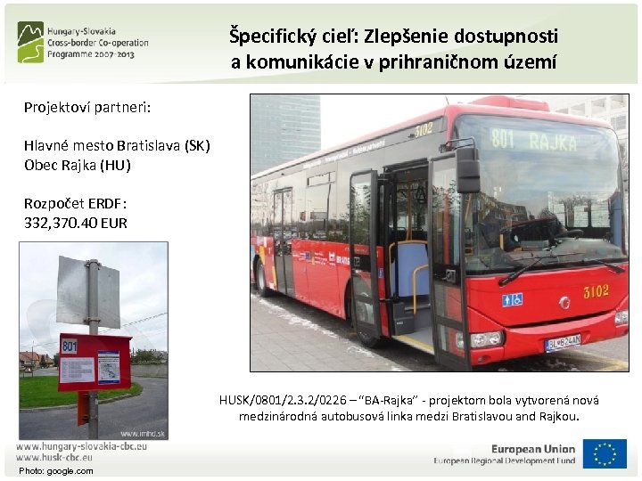 Špecifický cieľ: Zlepšenie dostupnosti a komunikácie v prihraničnom území Projektoví partneri: Hlavné mesto Bratislava