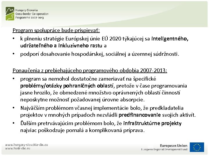 Program spolupráce bude prispievať: • k plneniu stratégie Európskej únie EÚ 2020 týkajúcej sa